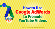 How to Use Google AdWords to Promote YouTube Videos : Social Media Examiner