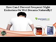 How Can I Prevent Frequent Night Emissions Or Wet Dreams Naturally?