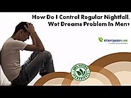 How do I Control Regular Nightfall, Wet Dreams Problem in Men?
