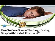 How to Cure Semen Discharge during Sleep with Herbal Treatment?