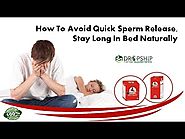 How to Avoid Quick Sperm Release, Stay Long In Bed Naturally