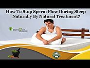 How to Stop Sperm Flow during Sleep Naturally By Natural Treatment?