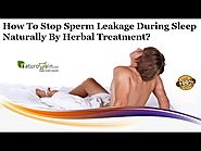 How to Stop Sperm Leakage during Sleep Naturally By Herbal Treatment?