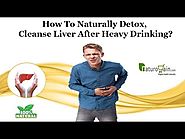 How to Naturally Detox, Cleanse Liver after Heavy Drinking?