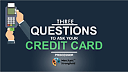 3 Questions to Ask When Choosing a Credit Card Processor