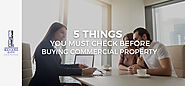 5 THINGS YOU MUST CHECK BEFORE BUYING COMMERCIAL PROPERTY