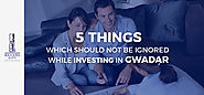 5 Things Which Should Not Be Ignored While Planning Gwadar Investment