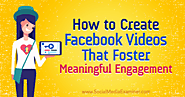 How to Create Facebook Videos That Foster Meaningful Engagement : Social Media Examiner