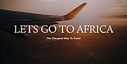 Lets go to Africa, The Cheapest Way To Travel