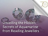 Unveiling the Hidden Secrets of Aquamarine from Reading Jewellers