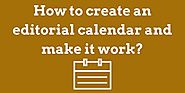 How to create an editorial calendar and make it work?