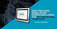 Fast-Tracking Steel Plant Operations Using the S17 Industrial Computer