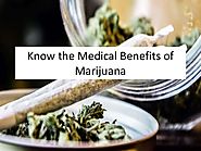 Know the Medical Benefits of Marijuana