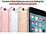 The Role of Refurbiphones.com.au in Making You Avail Quality iPhone Accessories
