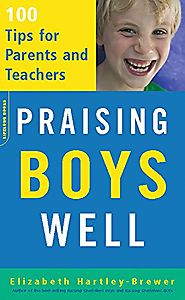 Praising Boys Well: 100 Tips for Parents and Teachers