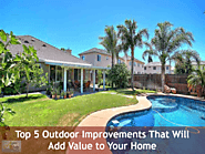 Top 5 Outdoor Improvements That Will Add Value to Your Home | Pleasanton Homes for sale