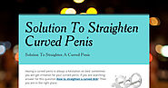 Solution To Straighten Curved Penis | Smore Newsletters