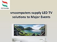 vrscomputers supply LED TV solutions to Major Events by VRSComputers - Issuu