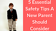5 Essential Safety Tips A New Parent Should Consider