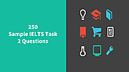 250 IELTS Writing Task 2 Questions - Now with 2018 questions sent from students.