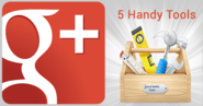 5 Google+ Tools To Make Your Life Easier