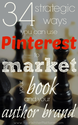 34 Strategic Ways You Can Use Pinterest to Market Your Book and Your Author Brand
