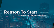 Reason To Start Cryptocurrency Exchange Buisness Even In The Economy