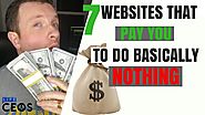7 WEBSITES THAT PAY YOU: TO DO BASICALLY NOTHING (shockingly easy opportunity)