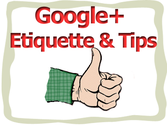 Basic Etiquette & Some Tips for Google+ users How to...
