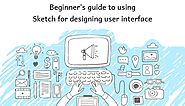 Beginner's Guide to Using Sketch for Designing User Interface