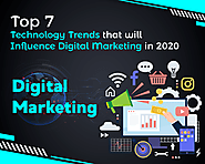 Top 7 Technology Trends that will Influence Digital Marketing in 2020