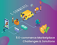 5 E-commerce Marketplace Challenges and Solutions