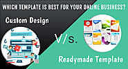 Which Template Is Best For Your Online Business? Custom Design V/s. Readymade Template