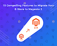 15 Compelling Features to Migrate Your E-Store to Magento 2