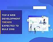 Top 8 Web Development Trends Expected to Rule 2018