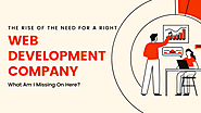 The Rise Of The Need For A Right Web Development Company | What Am I Missing On Here? | by Website Developers India |...