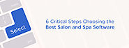 Choosing the Best Salon and Spa Software – 6 Critical Steps