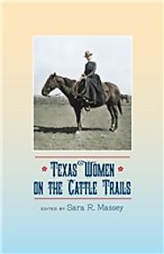 Texas Women on the Cattle Trails Edited by Sara R. Massey