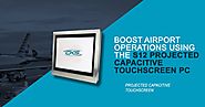 Boost Airport Operations Using the S12 Projected Capacitive Touchscreen PC