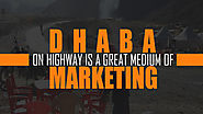 Dhaba on Highway Is a Great Medium of Marketing If Used Effectively By Marketers - Ascent Group India