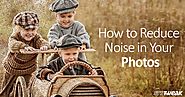 How to Reduce Noise in Your Photos