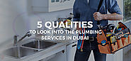 5 QUALITIES TO LOOK INTO THE PLUMBING SERVICES IN DUBAI