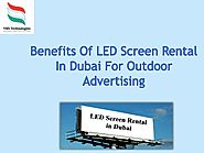 Benefits of LED Screen Rental in Dubai for Outdoor advertising