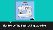 Tips To Buy The Best Sewing Machine | edocr