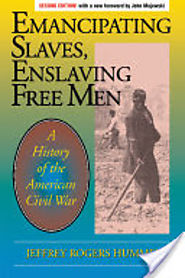 Emancipating Slaves, Enslaving Free Men: A History of the American Civil War - Jeffrey Hummel - Google Books