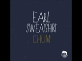 Earl Sweatshirt - "Chum"