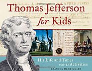 Thomas Jefferson for Kids: His Life and Times with 21 Activities (For Kids series)