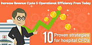 10 Proven Strategies For Hospital CFOs To Increase Revenue Cycle And Operational Efficiency