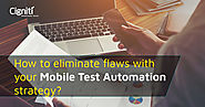 How to eliminate flaws with your Mobile Test Automation strategy?