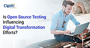Is Open Source Testing influencing Digital Transformation efforts?